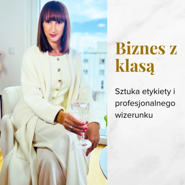 Szkolenie - Biznes z klasą. Sztuka etykiety i profesjonalnego wizerunku.